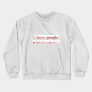 choose people who choose you Crewneck Sweatshirt